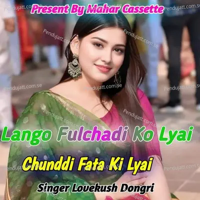 Lango Fulchadi Ko Lyai Chunddi Fata Ki Lyai - Lovekush Dungri album cover 