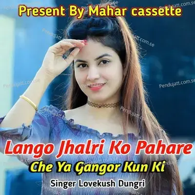 Lango Jhalri Ko Pahare Che Ya Gangor Kun Ki - Lovekush Dungri album cover 