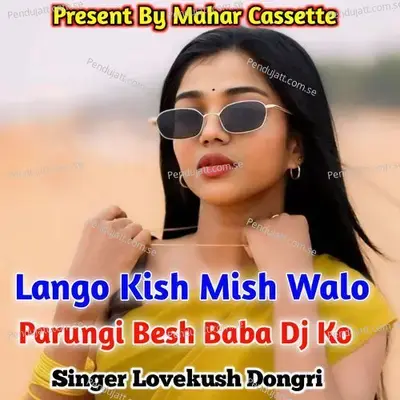 Lango Kish Mish Walo Parungi Besh Bada Dj Ko - Lovekush Dungri