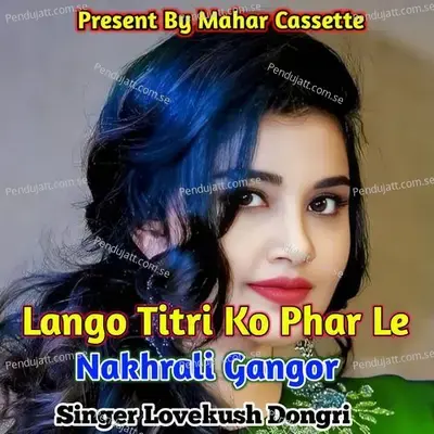 Lango Titri Ko Phar Le Nakhrali Gangor - Lovekush Dungri album cover 