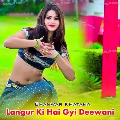 Langur Ki Hai Gyi Deewani - Bhanwar Khatana album cover 