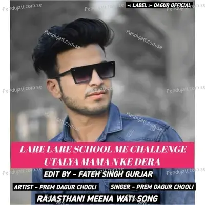 Lare Lare School Me Challenge Utalya Mama N Ke Dera - PREM DAGUR CHOOLI album cover 