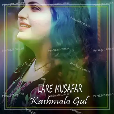 Lare Musafar - Kashmala Gul album cover 