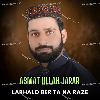 Larhalo Ber Ta Na Raze - ASMAT ULLAH JARAR cover album