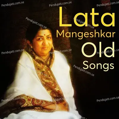 Lata Mangeshkar Old Songs - Lata Mangeshkar cover album