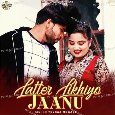 Latter Likhiyo Jaanu - Yuvraj Mewadi