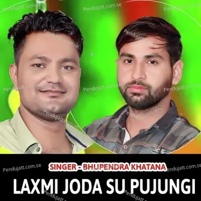Laxmi Joda Su Pujungi - Bhupendra Khatana