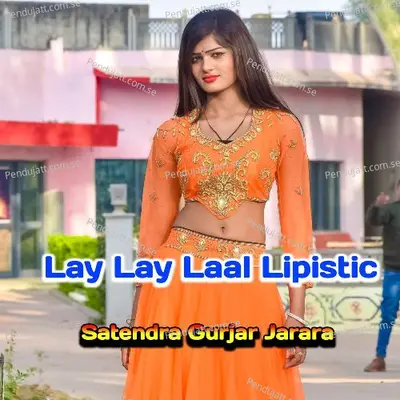 Lay Lay Laal Lipistic - Satendra Gurjar Jarara