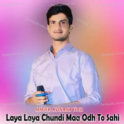 Laya Laya Chundi Maa Odh To Sahi - Avinash Yogi album cover 