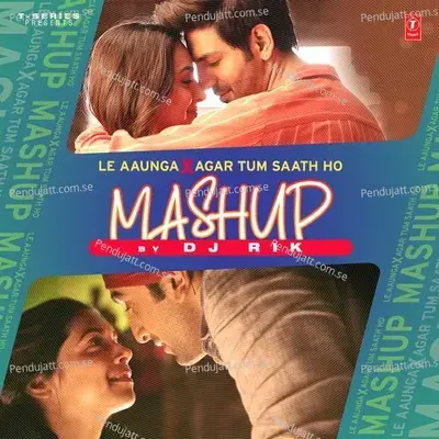 Le Aaunga X Agar Tum Saath Ho Mashup - Arijit Singh album cover 