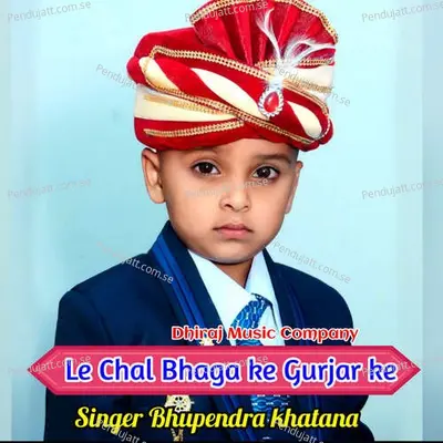Le Chal Bhaga Ke Gurjar Ke - Bhupendra Khatana album cover 
