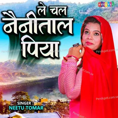 Le Chal Nanital Piya - Neetu Tomar album cover 