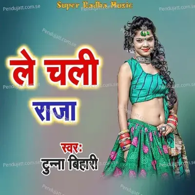 Le Chali Raja - Tunna Bihari album cover 