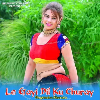 Le Gayi Dil Ku Churay - Bhupendra Khatana album cover 