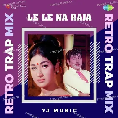 Le Le Na Raja - Retro Trap Mix - Yj music album cover 