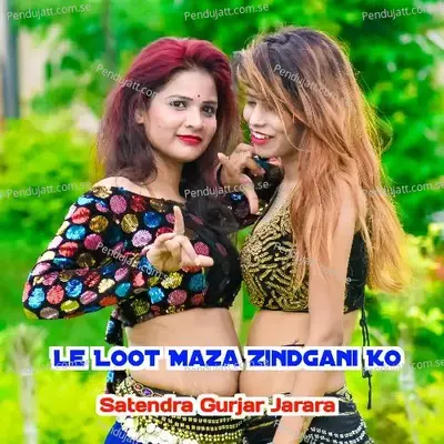 Le Loot Maza Zindgani Ko - Satendra Gurjar Jarara album cover 