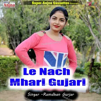 Le Nach Mhari Guhari - Ramdhan Gurjar album cover 