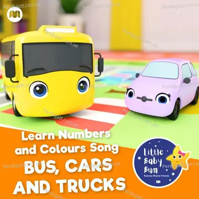 Learn Numbers And Colours Song - Bus, Cars And Trucks - Little Baby Bum Nursery Rhyme Friends album cover 