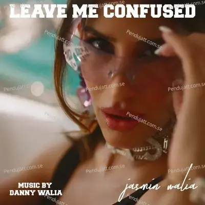 Leave Me Confused - Jasmin Walia album cover 