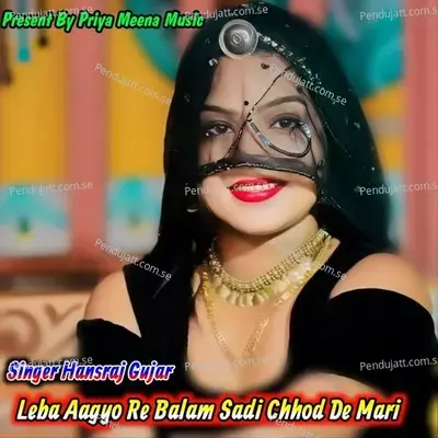 Leba Aagyo Re Balam Sadi Chhod De Mari - Hansraj Gujar album cover 