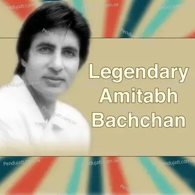 Legendary Amitabh Bachchan - Amitabh Bachchan