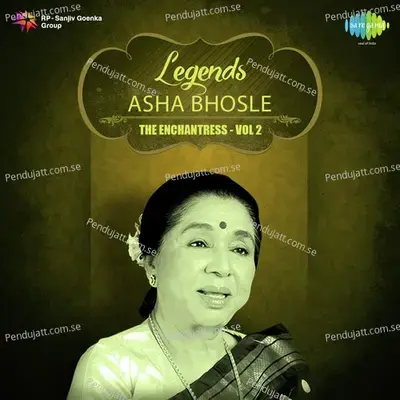 Legends - Asha The Enchantress Vol. - 2 - Asha Bhosle