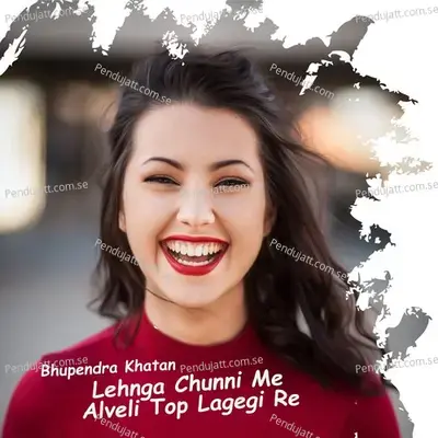 Lehnga Chunni Me Alveli Top Lagegi Re - Bhupendra Khatana