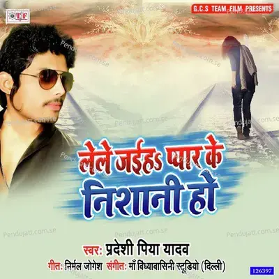 Lele Jaiha Pyar Ke Nishani Ho - Pradeshi Piya Yadav album cover 