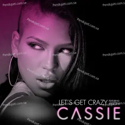 Let  039 S Get Crazy  Feat  Akon  - Cassie