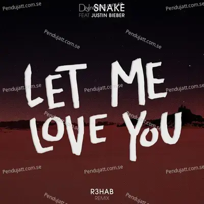Let Me Love You  R3Hab Remix  - DJ Snake