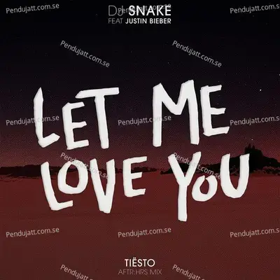Let Me Love You  Ti  sto  039 S Aftr hrs Mix  - DJ Snake