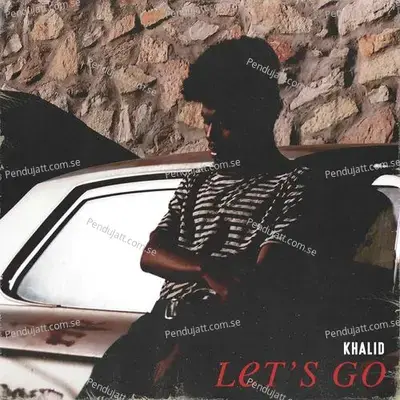 Lets Go - Khalid