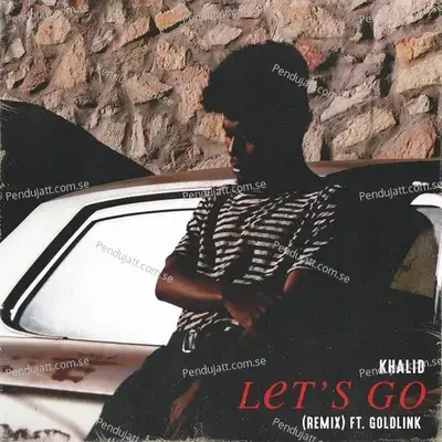 Lets Go  Remix  - Khalid