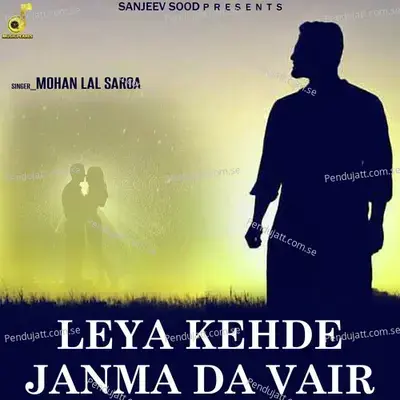 Leya Kehde Janma Da Vair - Mohan Lal Saroa album cover 