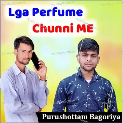 Lga Perfume  Chunni Me - PURUSHOTTAM BAGORIYA album cover 