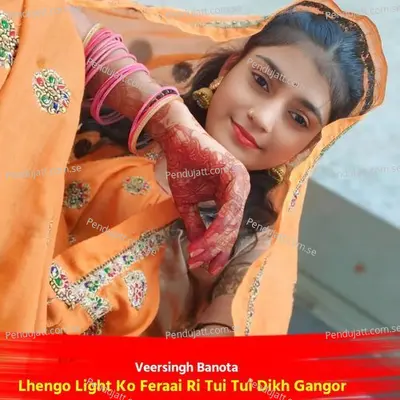 Lhengo Light Ko Feraai Ri Tui Tui Dikh Gangor - Veersingh Banota album cover 