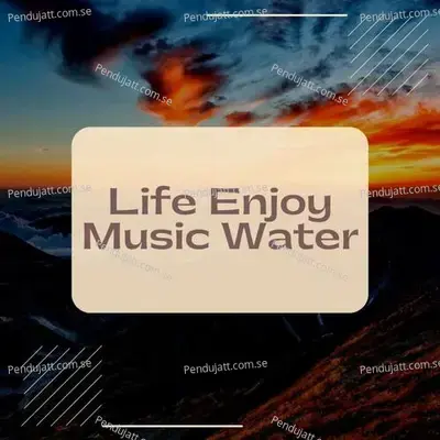 Life Enjoy Music Water - Lakhan Hire album cover 