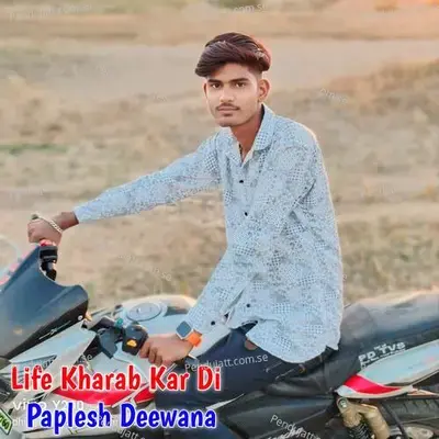 Life Kharab Kar Di - Paplesh deewana album cover 