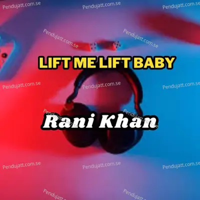 Lift Me Lift Baby - Rani Khan album cover 