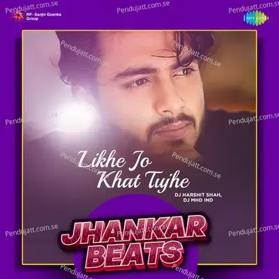 Likhe Jo Khat Tujhe - Jhankar Beats - DJ Harshit Shah album cover 