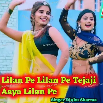 Lilan Pe Lilan Pe Tejaji Aayo Lilan Pe - Rinku Sharma album cover 