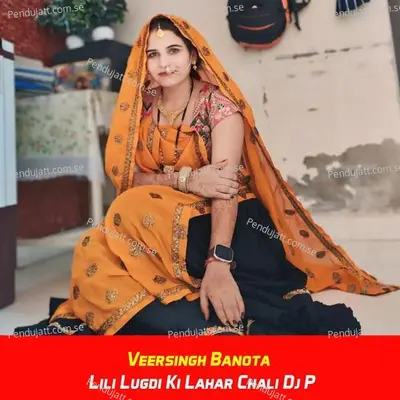 Lili Lugdi Ki Lahar Chali Dj P - Veersingh Banota album cover 