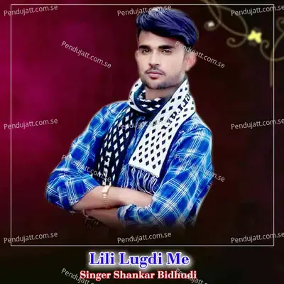 Lili Lugdi Me - Shankar Bidhudi