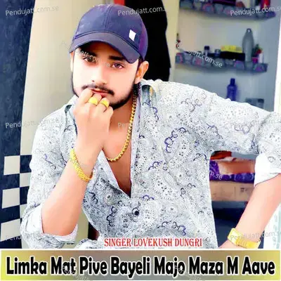 Limka Mat Pive Bayeli Majo Maza M Aave - Lovekush Dungri album cover 