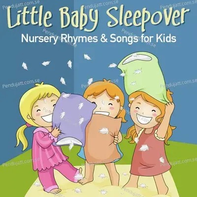 Little Baby Sleepover Nursery Rhymes   Songs For Kids - Nursery Rhymes and Kids Songs cover album