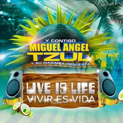 Live Is Life - Vivir Es Vida - Miguel Angel Tzul y Su Marimba Orquesta album cover 