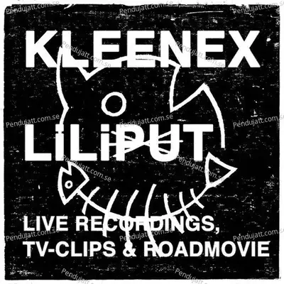 Live Recordings, Tv-Clips & Roadmovie - Kleenex/Liliput cover album