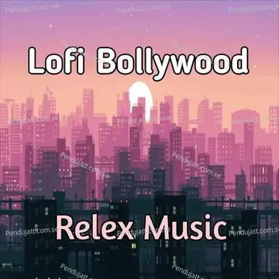 Lofi  Bollywood Relex Music - Lakhan Hire album cover 