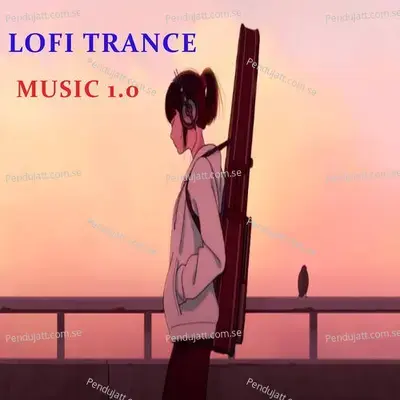 Lofi Trance Music 1 0 - Lakhan Hire album cover 