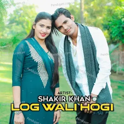 Log Wali Hogi - Shakir Khan album cover 